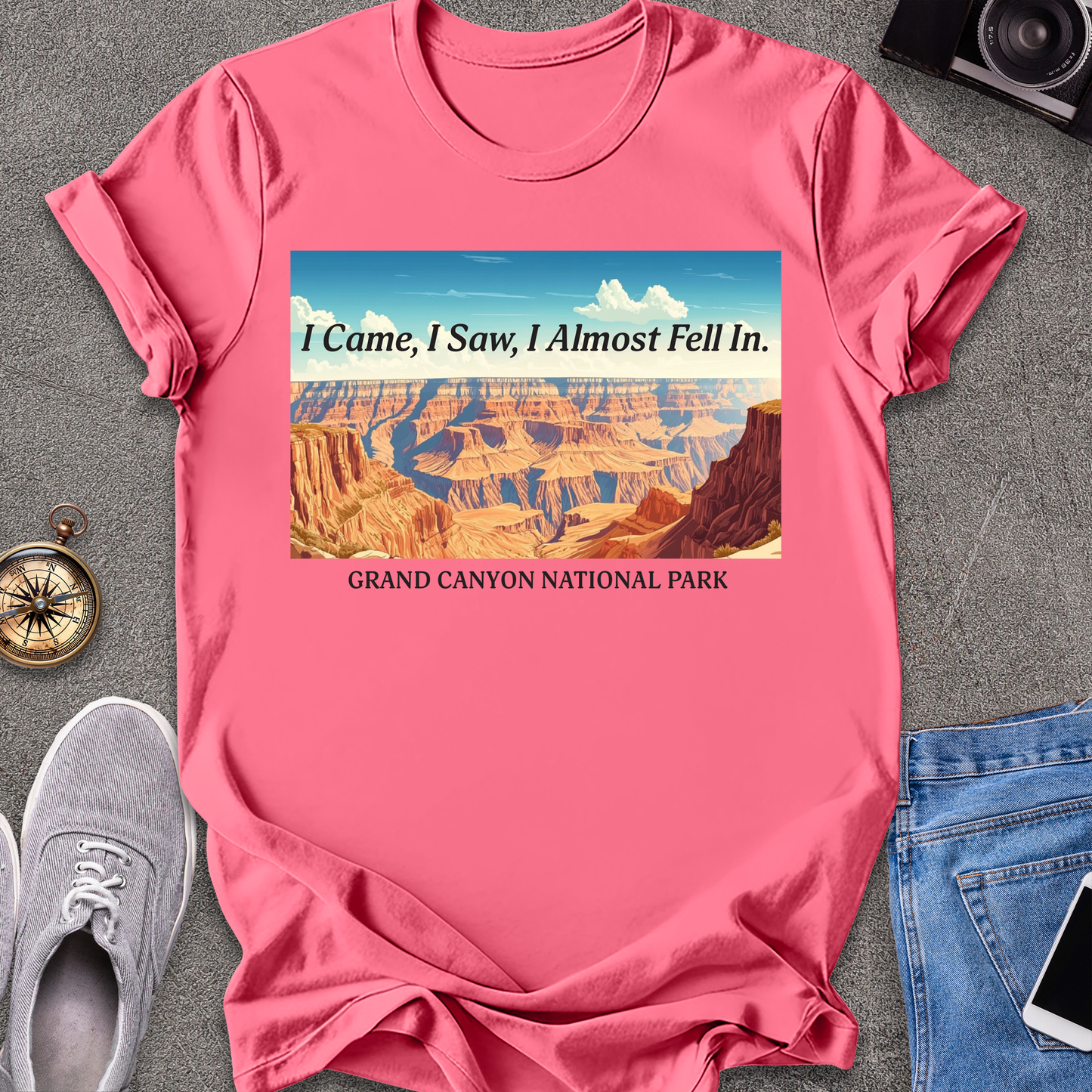 I Came, I Saw, I Almost Fell In - Grand Cayon National Park T-Shirt