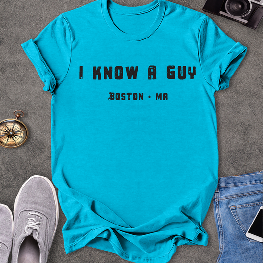 I know A Guy, Boston Massachusetts T-Shirt