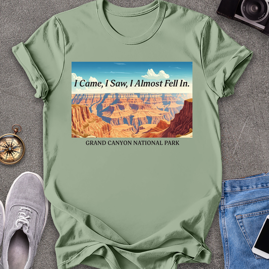 I Came, I Saw, I Almost Fell In - Grand Cayon National Park T-Shirt